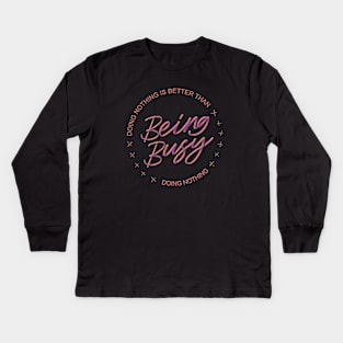 Doing nothing is better than being busy doing nothing | Comfort Zone Kids Long Sleeve T-Shirt